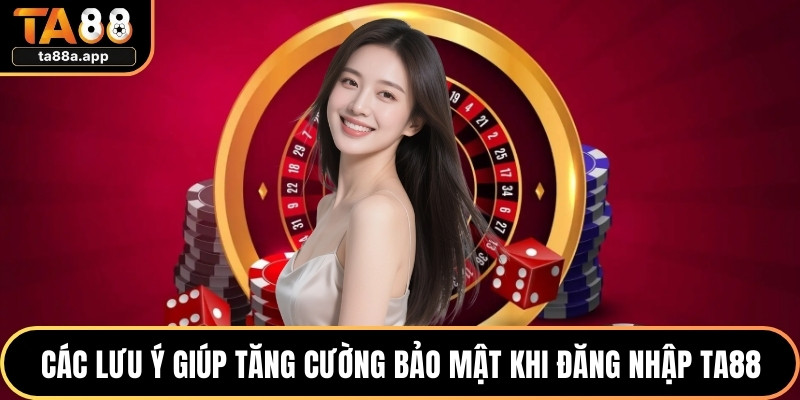 Đăng Nhập TA88 An Toàn Nhanh Chóng Cho Người Mới 2 Các lưu ý giúp tăng cường bảo mật khi đăng nhập TA88