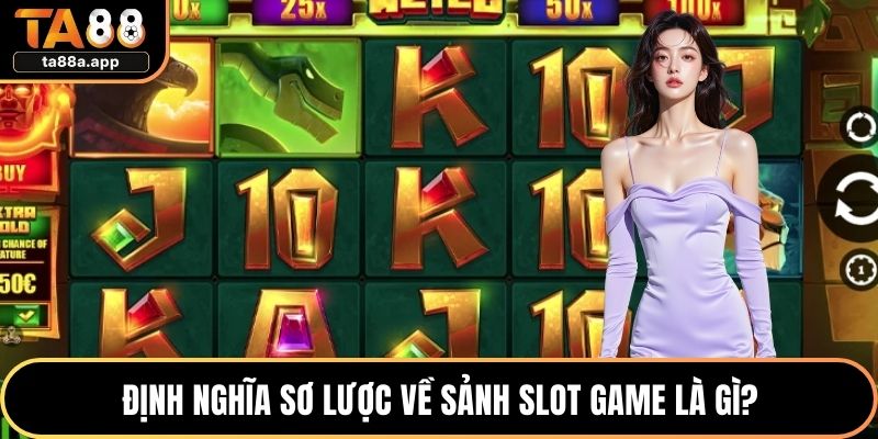Slot Game Là Gì? Siêu Phẩm Trò Chơi Quay Thưởng 2026 1 Định nghĩa sơ lược về sảnh slot game là gì?