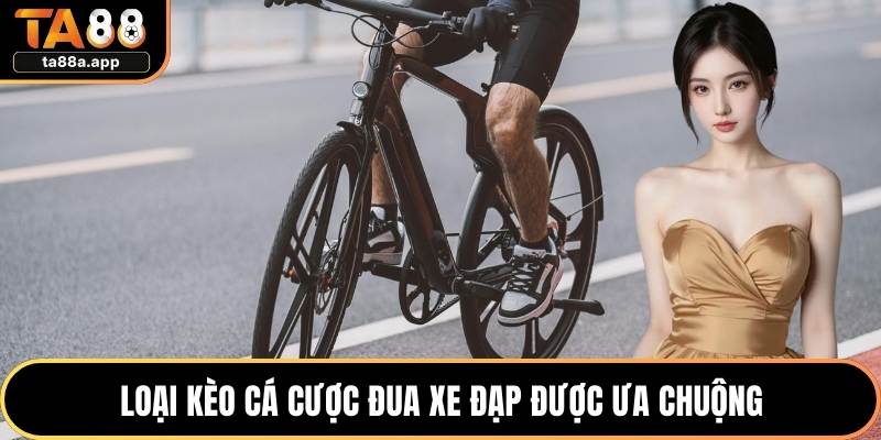 Cá Cược Đua Xe Đạp - Sân Chơi Hấp Dẫn Tại Nền Tảng TA88 2 Loại kèo cá cược đua xe đạp được ưa chuộng