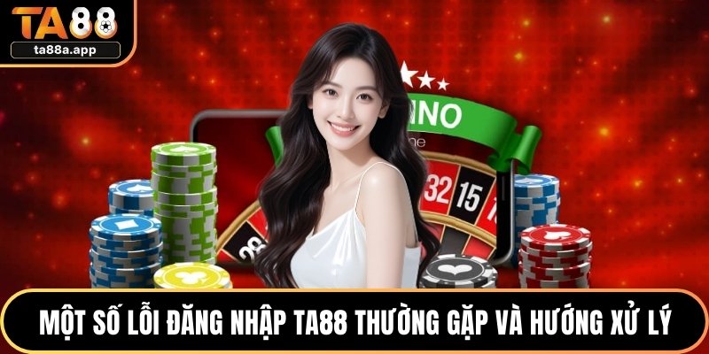 Đăng Nhập TA88 An Toàn Nhanh Chóng Cho Người Mới 3 Một số lỗi đăng nhập TA88 thường gặp và hướng xử lý phù hợp