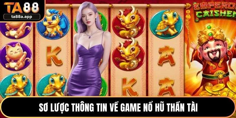 Nổ Hũ Thần Tài - Sức Hút Phong Cách Á Đông Giới Slot 1 Sơ lược thông tin về game nổ hũ thần tài