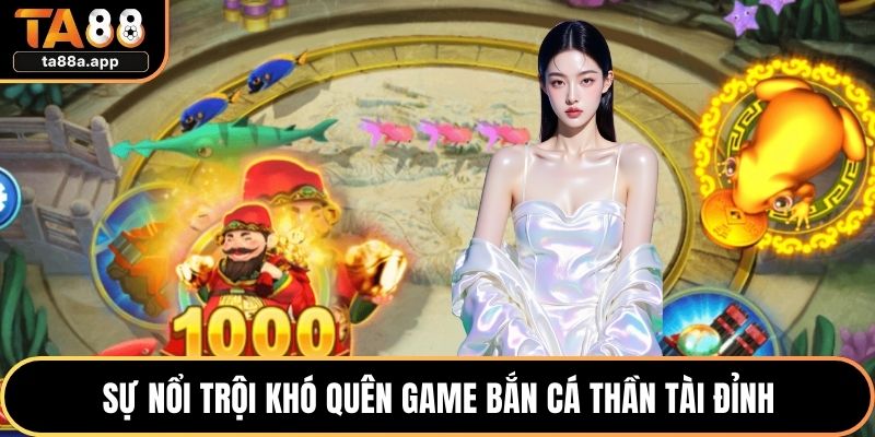 Bắn Cá Thần Tài – Trải Nghiệm Săn Thưởng Đổi Xu Thần Tiên 1 Sự nổi trội khó quên game bắn cá thần tài đỉnh