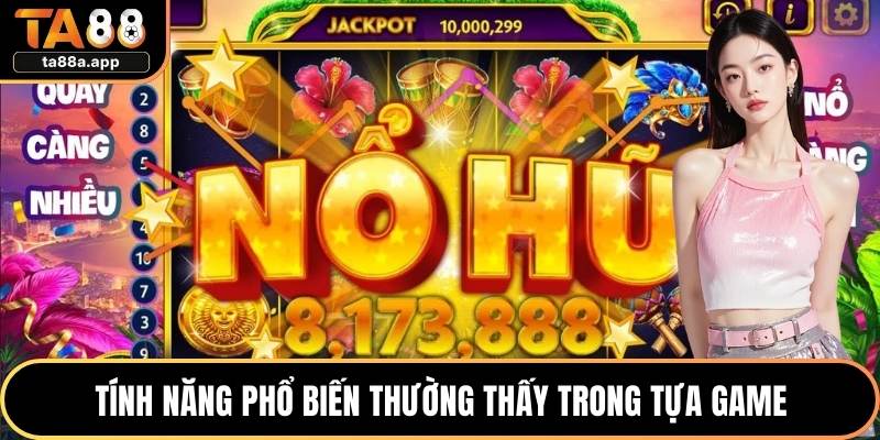 Nổ Hũ B40 - Siêu Phẩm Thú Vị Với Phần Thưởng Cực Lớn 3 Tính năng phổ biến thường thấy trong tựa game