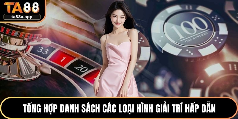 Tổng hợp danh sách các loại hình giải trí hấp dẫn