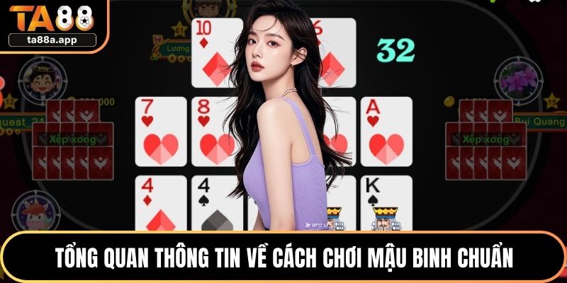 Cách Chơi Mậu Binh Chi Tiết Từ A Đến Z: Hướng Dẫn Đầy Đủ 1 Tổng quan thông tin về cách chơi mậu binh chuẩn