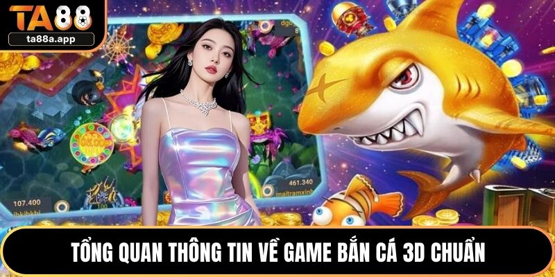 Game Bắn Cá 3D - Đồ Họa Táo Bạo Và Lối Chơi Cuốn Hút 1 Tổng quan thông tin về game bắn cá 3D chuẩn