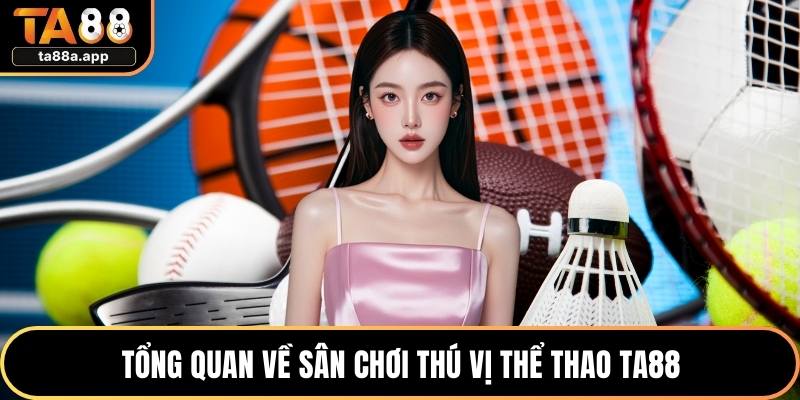 Tổng quan về sân chơi thú vị thể thao TA88