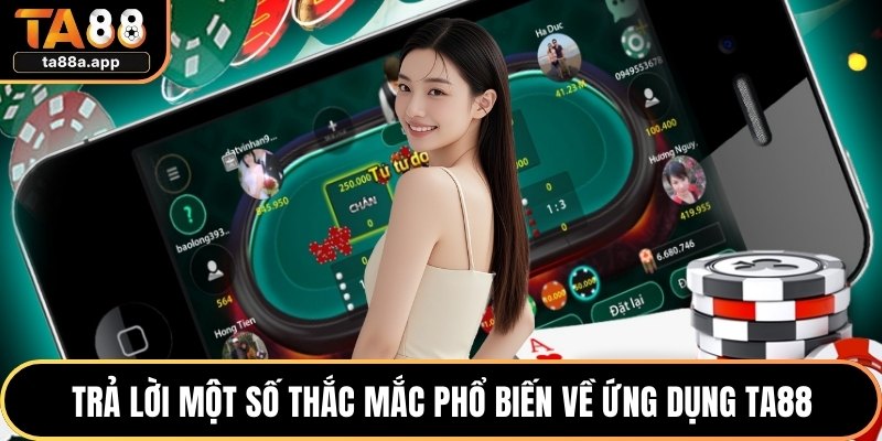Tải App TA88 - Cài Đặt Ứng Dụng Đơn Giản & Uy Tín 3 Trả lời một số thắc mắc phổ biến về ứng dụng TA88