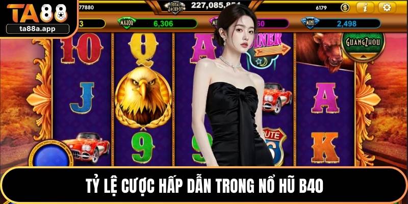 Nổ Hũ B40 - Siêu Phẩm Thú Vị Với Phần Thưởng Cực Lớn 2 Tỷ lệ cược hấp dẫn trong nổ hũ B40